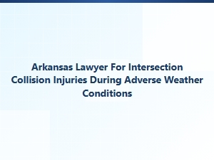 Arkansas Lawyer for Intersection Collisions in Bad Weather