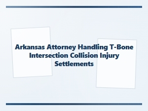 Arkansas Attorney for T-Bone Collision Injury Settlements