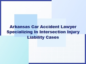 Arkansas Car Accident Lawyer for Intersection Injury Claims