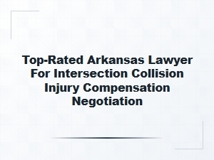 Top-Rated Arkansas Lawyer for Intersection Collision Injury Compensation