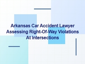 How Arkansas Car Accident Lawyers Assess Right-of-Way Violations