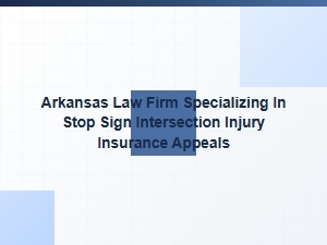 Arkansas Law Firm for Stop Sign Crash Insurance Appeals